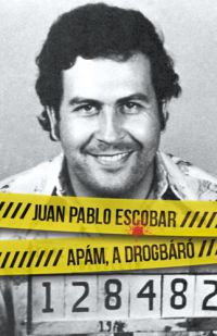 Juan Pablo Escobar - Apám, a drogbáró