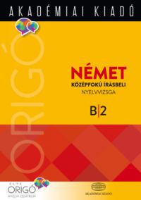 Szűcs Melinda (szerk.) - Origó - Német középfokú írásbeli nyelvvizsga 2017