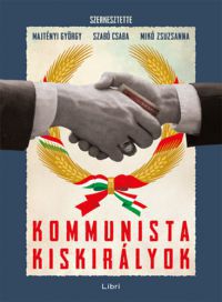 Majtényi György, Szabó Csaba, Mikó Zsuzsanna - Kommunista kiskirályok