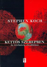 Stephen Koch - Kettős szerepben - Az értelmiség elcsábítása