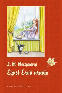 Lucy Maud Montgomery - Ezüst Erdő úrnője