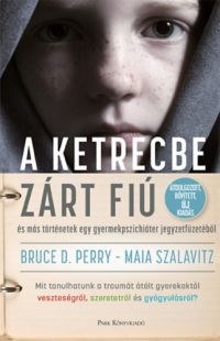 Maia Szalavitz; Bruce D. Perry - Nem kapható! A ketrecbe zárt fiú