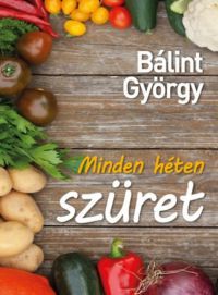 Bálint György - Minden héten szüret