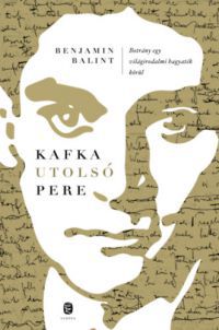 Benjamin Balint - Kafka utolsó pere