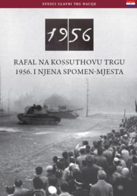 Németh Csaba - Rafal Na Kossuthovu Trgu 1956. I Njena Spomen-Mjesta