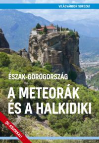  - Észak-Görögország - A Meteorák és a Halkidiki