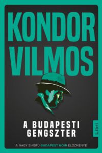 Kondor Vilmos - A budapesti gengszter