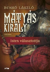 Benkő László - Mátyás király I.