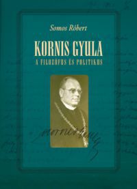 Somos Róbert - Kornis Gyula, a filozófus és politikus