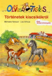 Michaela Hanauer; Lisa Althaus - Kis Olvasó Tigris - Történetek a kiscsikókról
