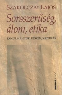 Szakolczay Lajos - Sorsszerűség, álom, etika