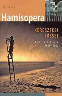 Keresztesi József - Hamisopera - kritikák 1999-2007