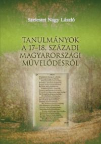 Szelestei N. László - Tanulmányok a 17-18. századi magyarországi művelődésről
