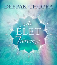 Deepak Chopra - Az élet 7 törvénye