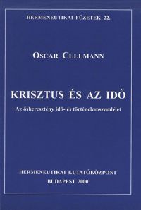 Oscar Cullmann - Krisztus és az idő - Az őskeresztény idő- és történelemszemlélet