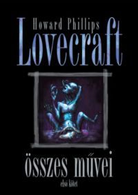 H.P. Lovecraft - Howard Phillips Lovecraft összes művei - Első kötet