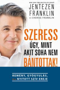 Jentezen Franklin, Cherise Franklin - Szeress úgy, mint akit soha nem bántottak!