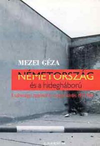 Mezei Géza - Németország és a hidegháború