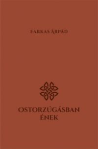 Farkas Árpád - Ostorzúgásban ének