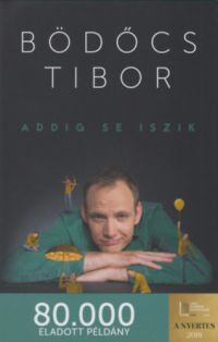 Bödőcs Tibor - Addig se iszik