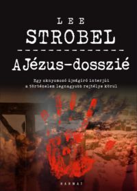 Lee Strobel - A Jézus-dosszié