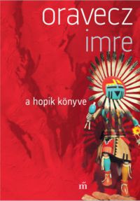 Oravecz Imre - A hopik könyve