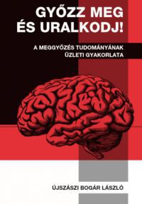 Újszászi Bogár László - Győzz meg és uralkodj!