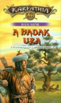 Bán Mór - A hadak ura - A Nomádkirály-ciklus harmadik könyve