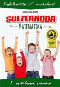 Diószegi Zsolt - Sulitanoda - 1. osztályosok számára - Matematika