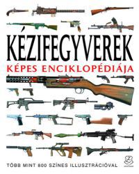  - Kézifegyverek képes enciklopédiája