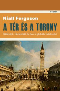 Niall Ferguson - A tér és a torony
