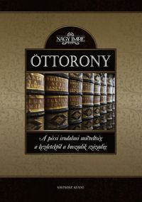 Nagy Imre - Öttorony - A pécsi irodalmi műveltség a kezdetektől a huszadik századig