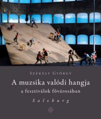 Székely György - A muzsika valódi hangja a fesztiválok fővárosában - Salzburg