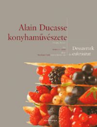 Frédéric Robert - Alain Ducasse konyhaművészete - Desszertek és cukrászat