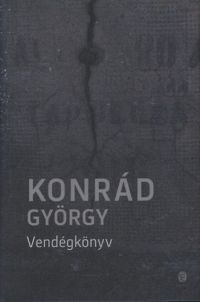 Konrád György - Vendégkönyv - Tűnődések a szabadságról - Naplóregény