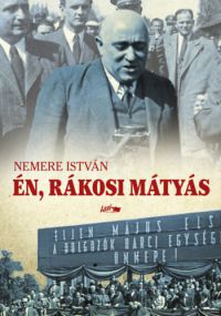 Nemere István - Én, Rákosi Mátyás