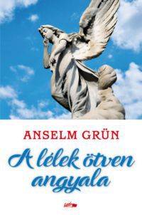 Anselm Grün - A lélek ötven angyala