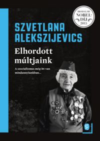 Szvetlana Alekszijevics - Elhordott múltjaink