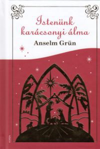 Anselm Grün - Istenünk karácsonyi álma