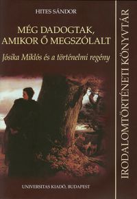 Hites Sándor - Még dadogtak, amikor ő megszólalt - Jósika Miklós és a történelmi regény