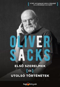 Oliver Sacks - Első szerelmek és utolsó történetek