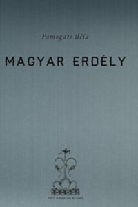 Pomogáts Béla - Magyar Erdély