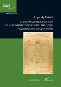 Legéndy Kristóf - A természettudományos és a teológiai megismerés modelljei
