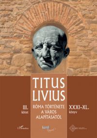 Titus Livius - Róma története a Város alapításától (XXXI - XL. könyv) - III. kötet