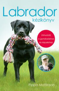 Pippa Mattinson - Nem kapható!!! Labrador kézikönyv