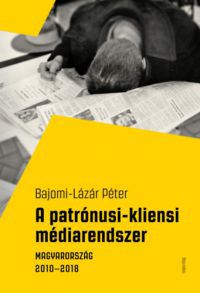 Bajomi-Lázár Péter - A patrónusi-kliensi médiarendszer