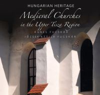 Fucskár Ágnes, Fucskár József Attila - Medieval Churches in the Upper Tisza Region - Hungarian Heritage