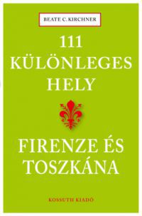  - 111 különleges hely - Firenze és Toszkána