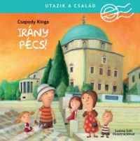 Csapody Kinga - Utazik a család - Irány Pécs!