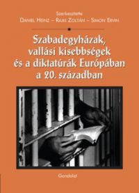 Daniel Heinz (Szerk.), Rajki Zoltán (Szerk.), Simon Ervin (Szerk.) - Szabadegyházak, vallási kisebbségek és diktatúrák Európában a 20. században